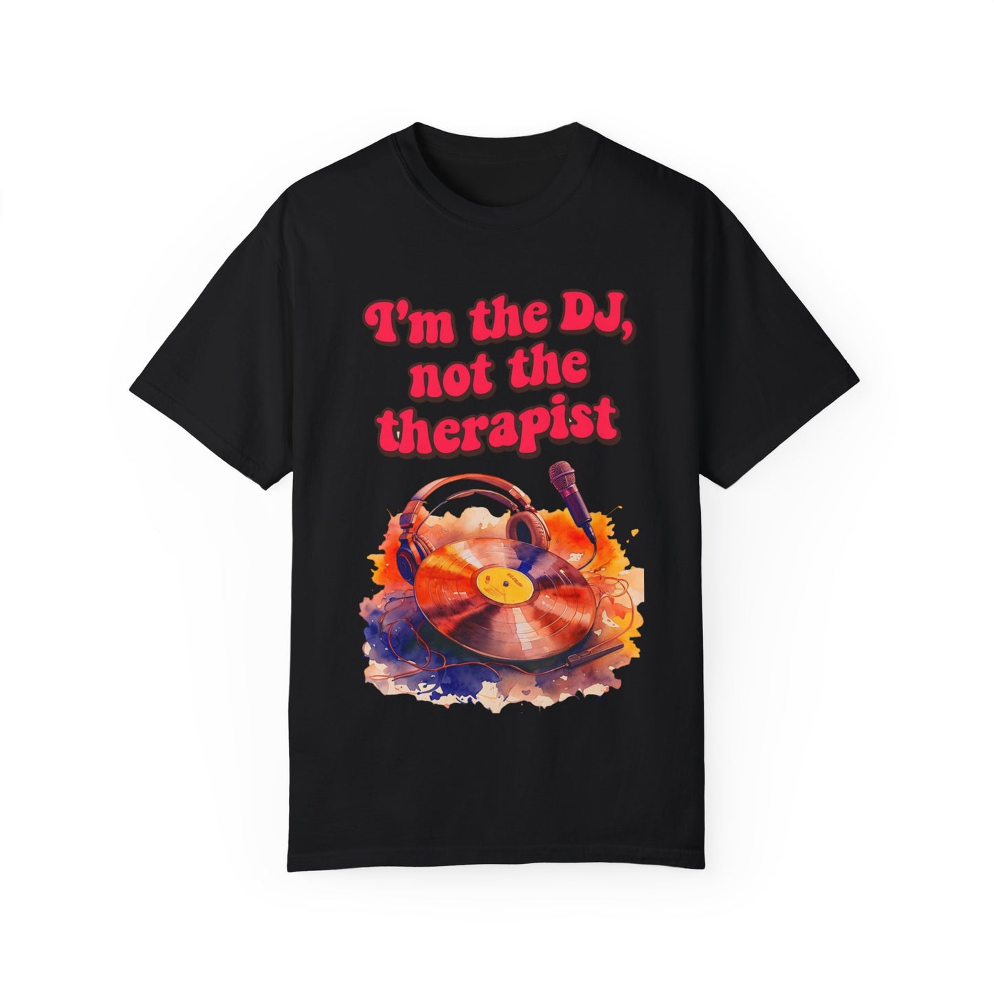 "I'm the DJ..."Unisex Garment-Dyed T-shirt