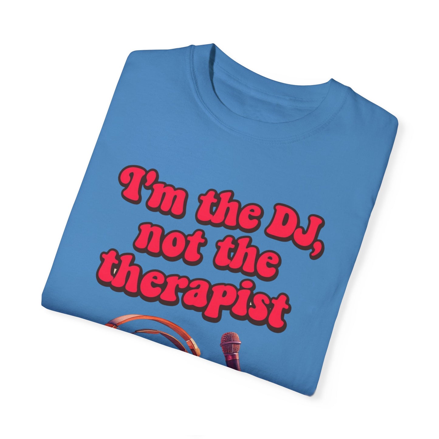 "I'm the DJ..."Unisex Garment-Dyed T-shirt