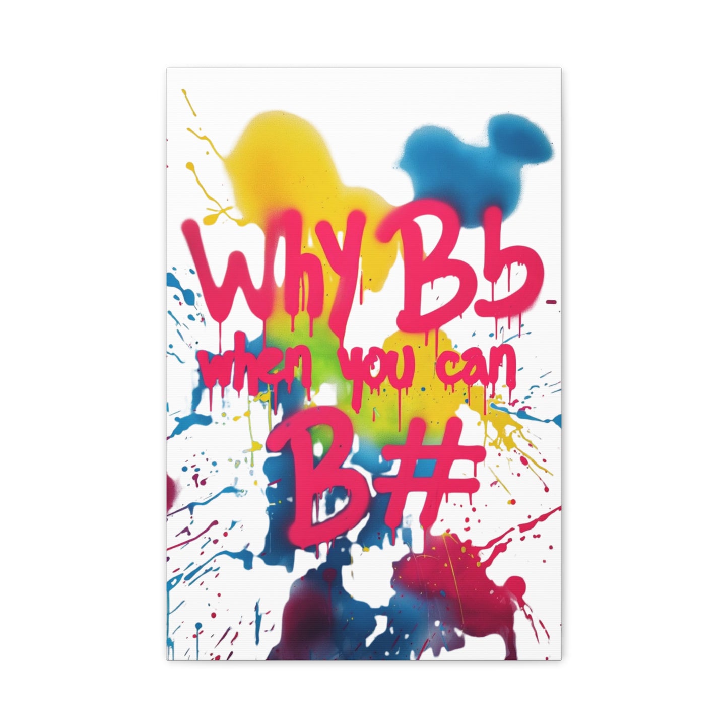 "Why B Flat" Matte Canvas, Stretched, 1.25"
