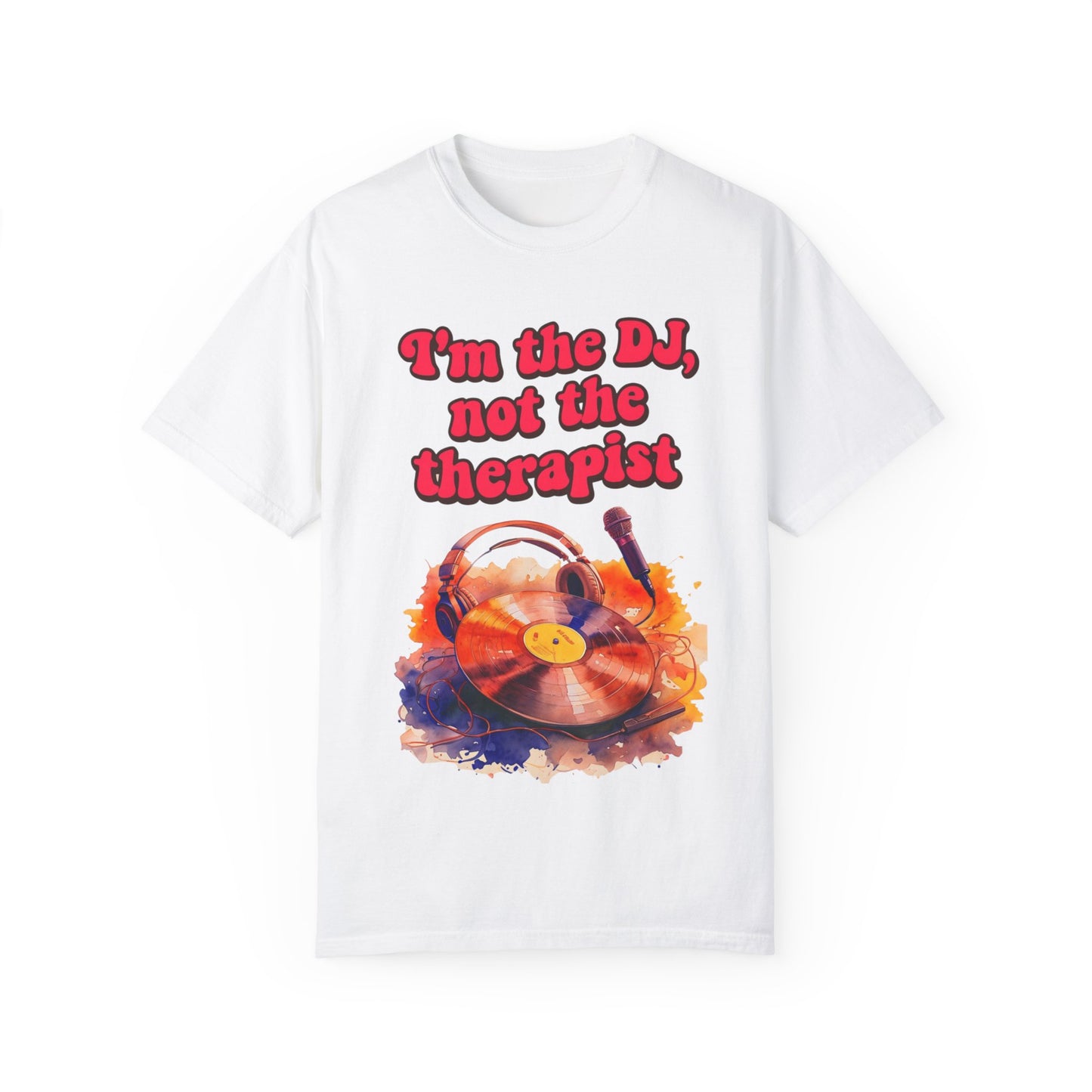 "I'm the DJ..."Unisex Garment-Dyed T-shirt
