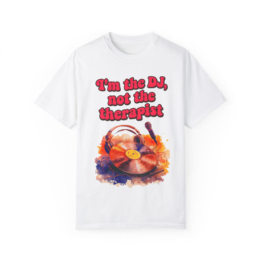 "I'm the DJ..."Unisex Garment-Dyed T-shirt