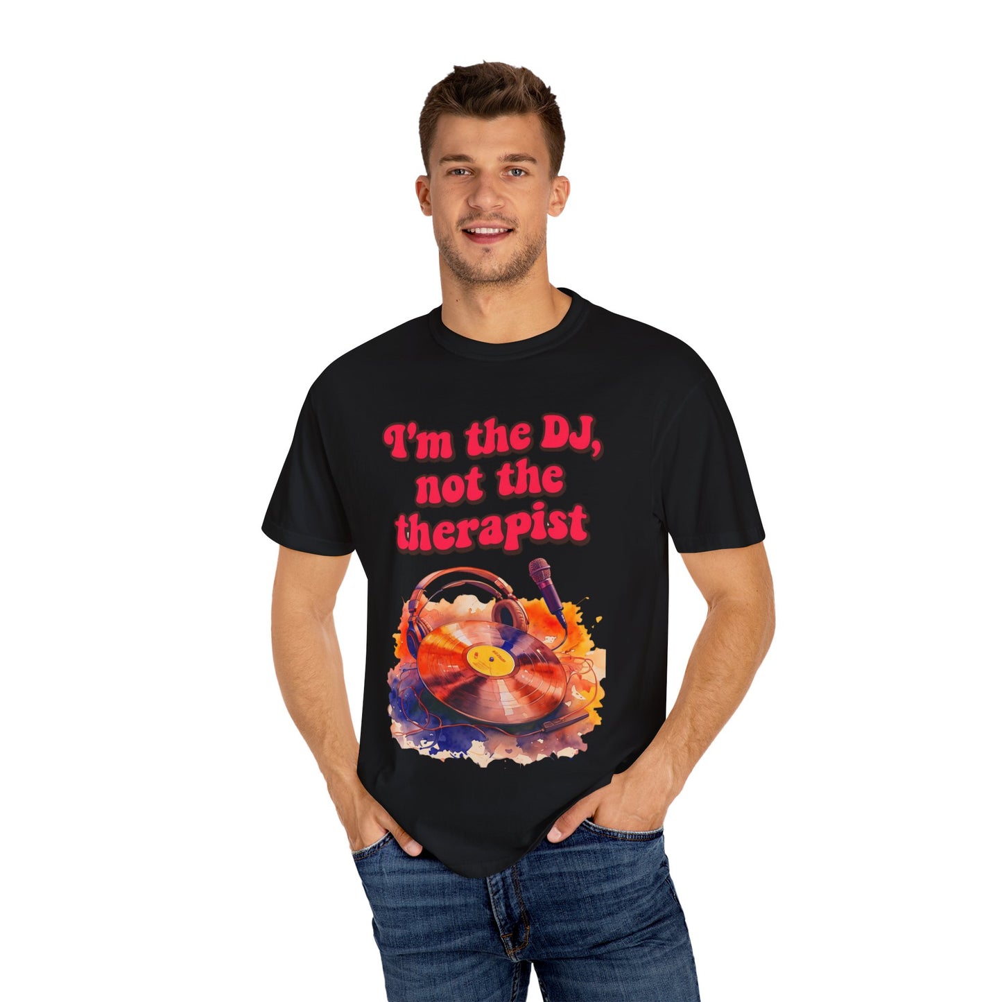 "I'm the DJ..."Unisex Garment-Dyed T-shirt