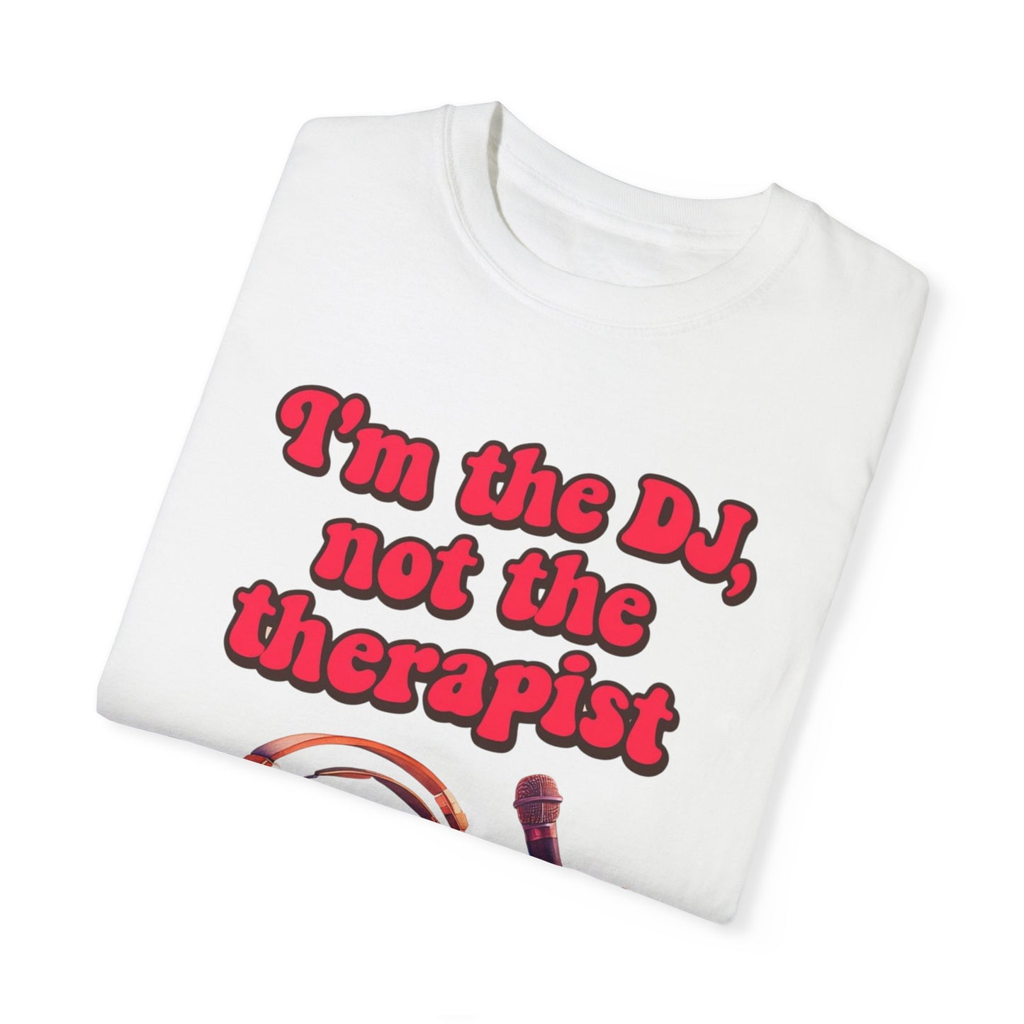 "I'm the DJ..."Unisex Garment-Dyed T-shirt