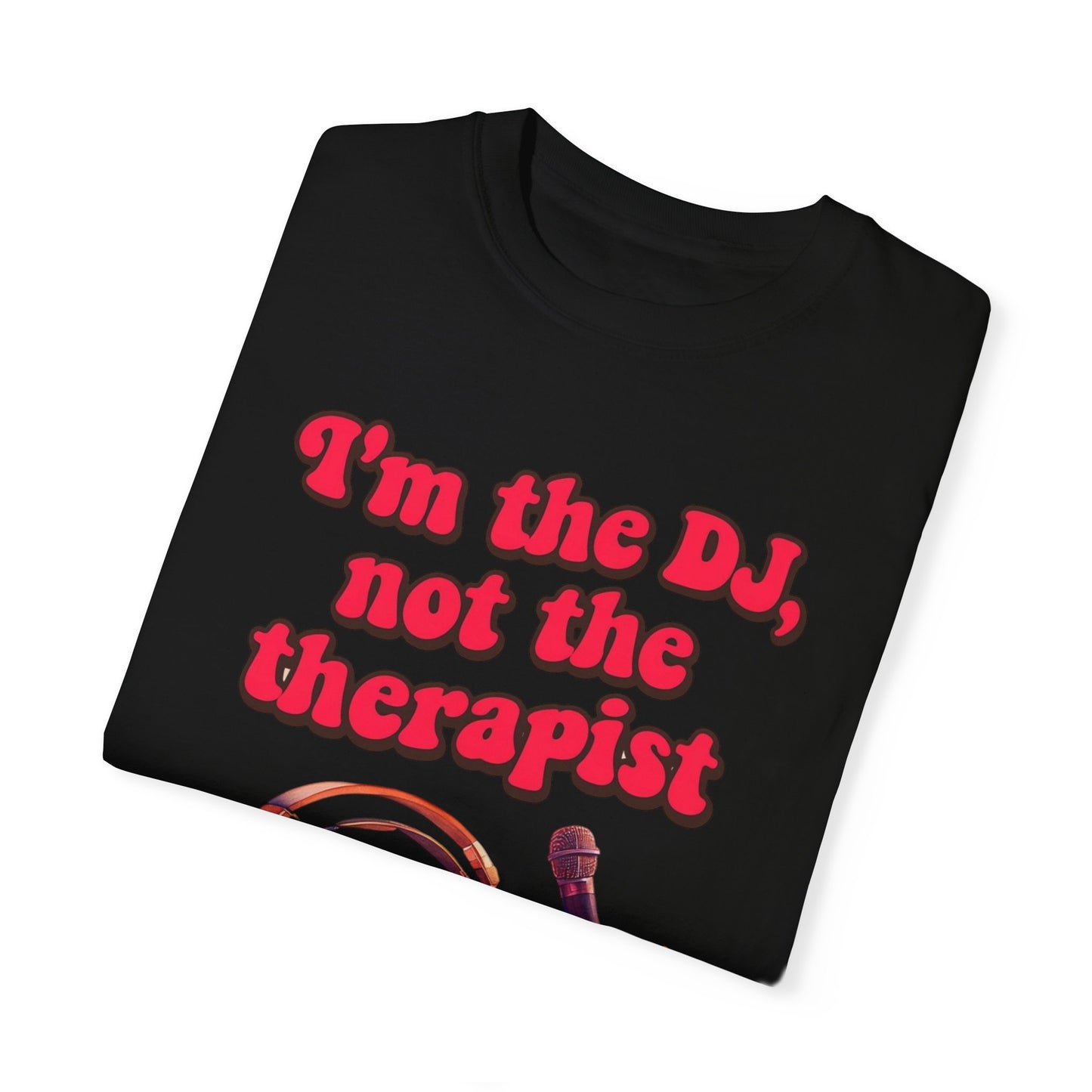 "I'm the DJ..."Unisex Garment-Dyed T-shirt