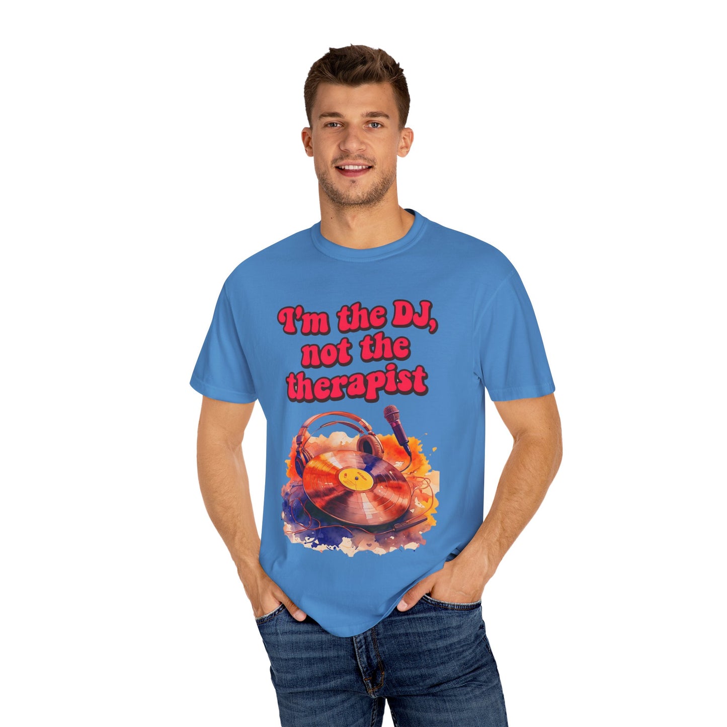 "I'm the DJ..."Unisex Garment-Dyed T-shirt