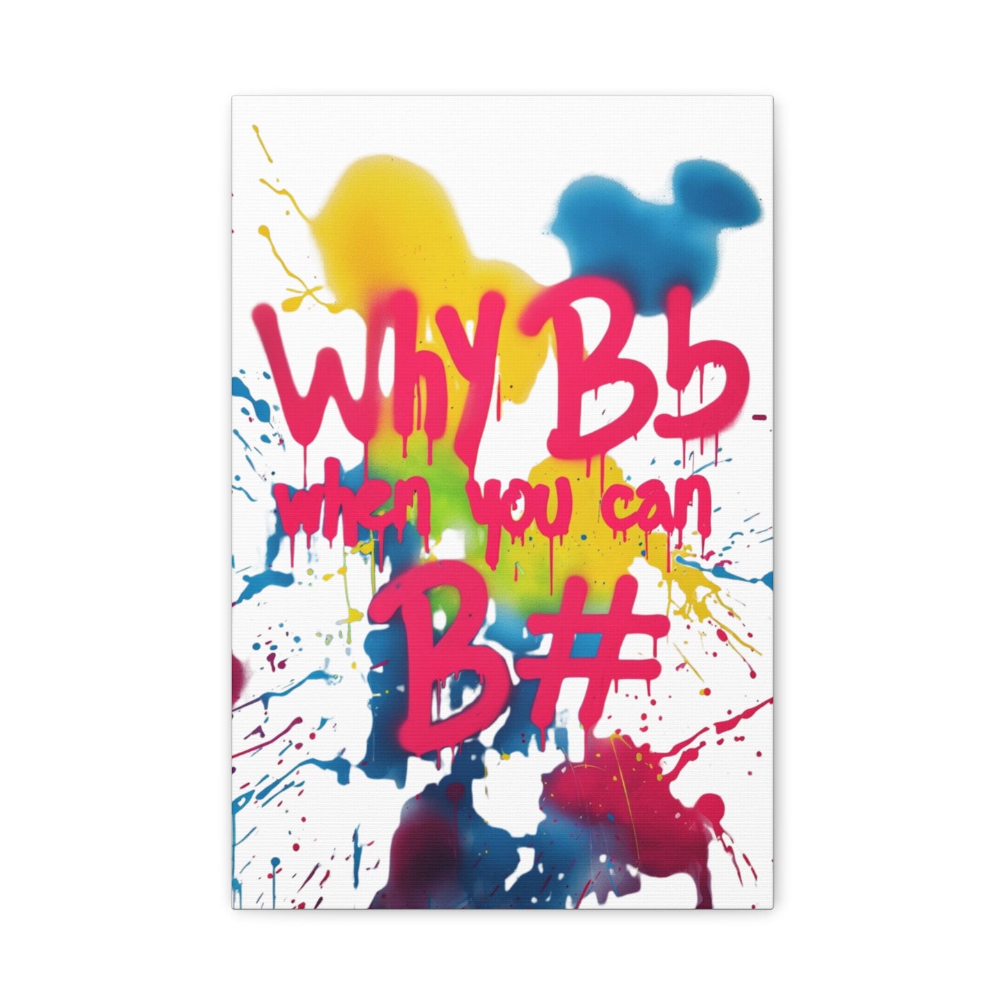 "Why B Flat" Matte Canvas, Stretched, 1.25"