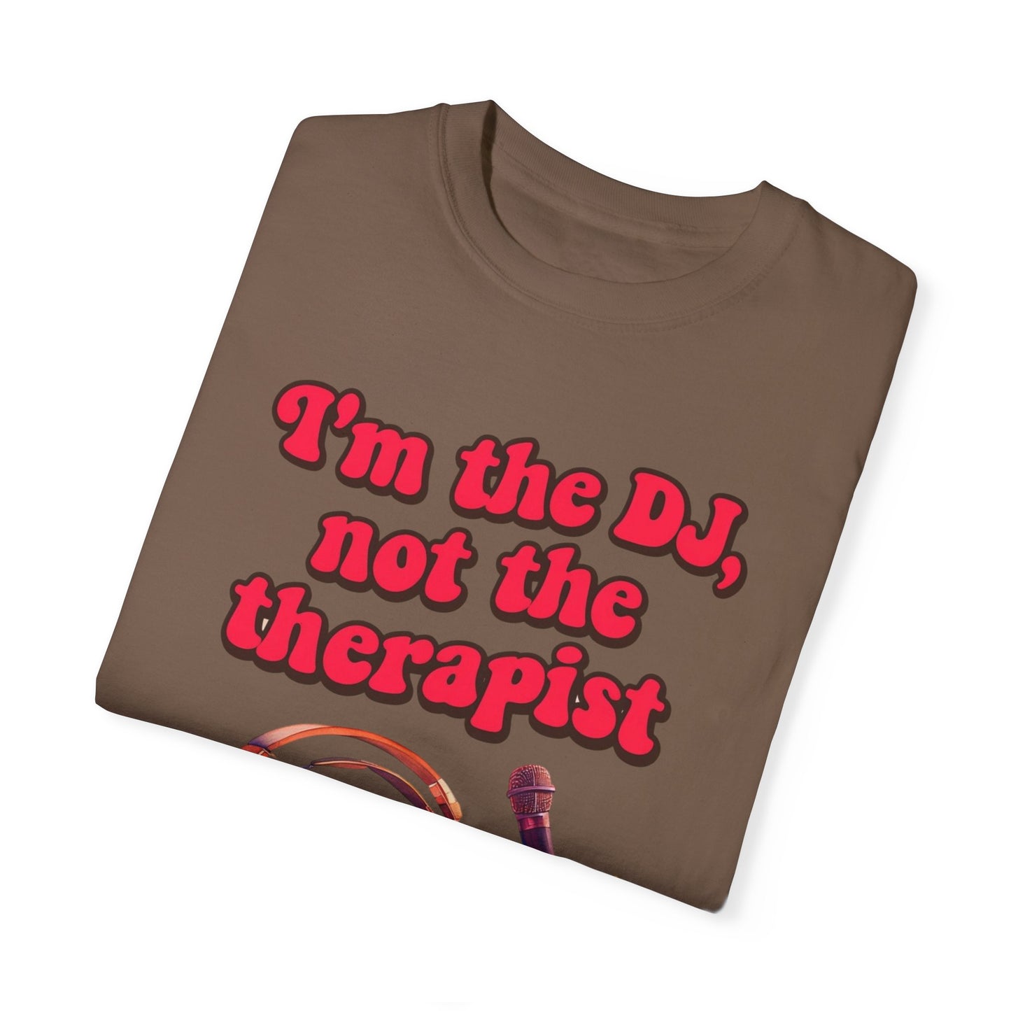 "I'm the DJ..."Unisex Garment-Dyed T-shirt